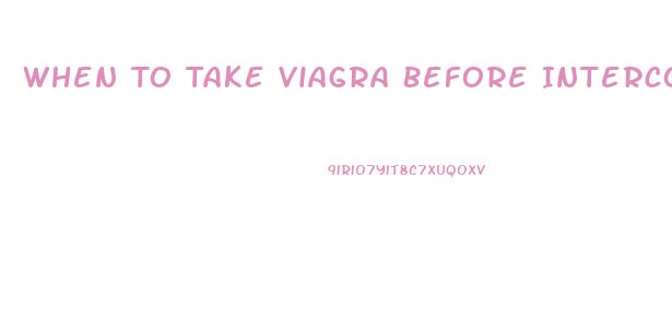 When To Take Viagra Before Intercourse