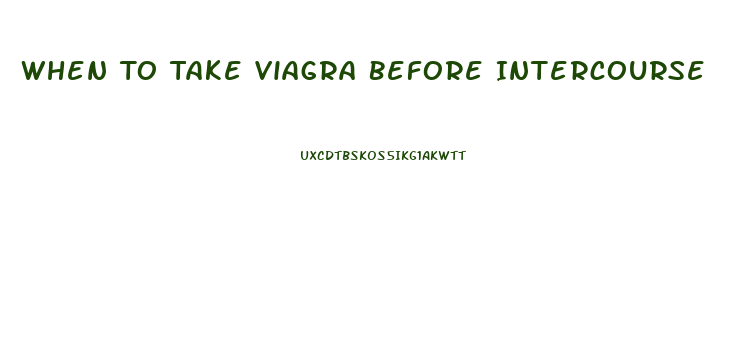 When To Take Viagra Before Intercourse