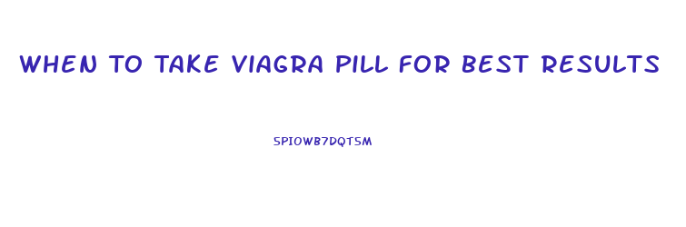 When To Take Viagra Pill For Best Results