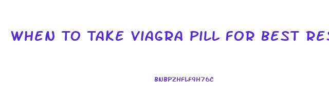 When To Take Viagra Pill For Best Results