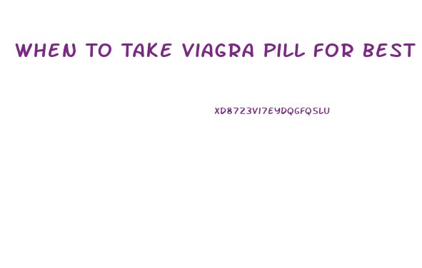 When To Take Viagra Pill For Best Results