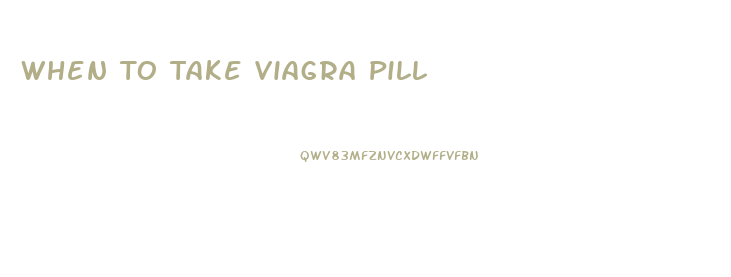 When To Take Viagra Pill