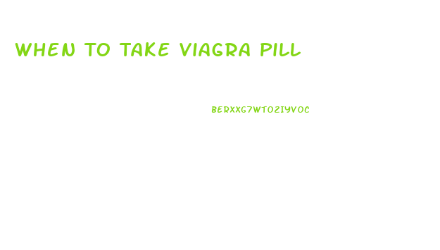 When To Take Viagra Pill