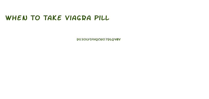 When To Take Viagra Pill