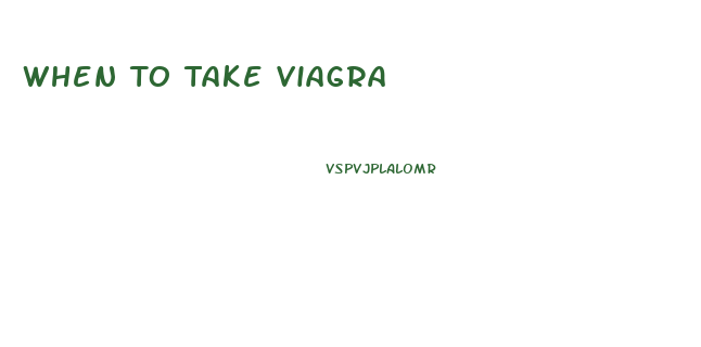 When To Take Viagra