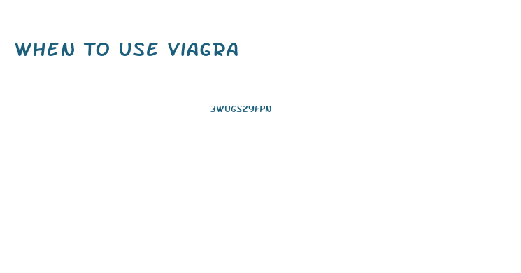 When To Use Viagra