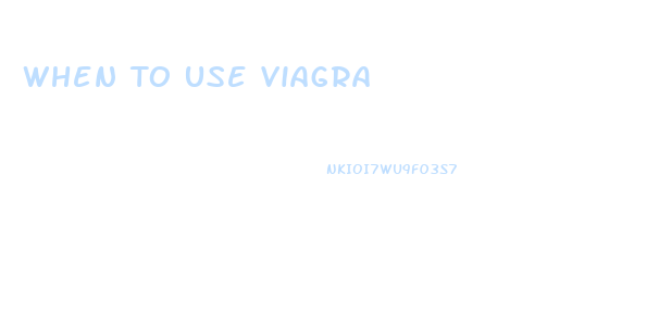 When To Use Viagra