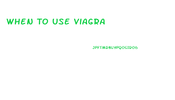 When To Use Viagra