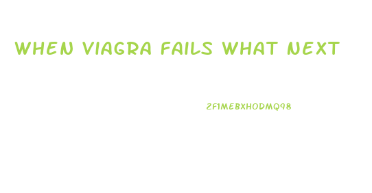 When Viagra Fails What Next