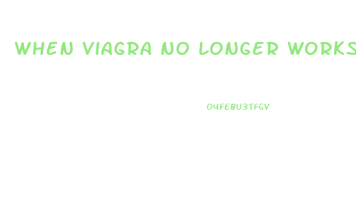 When Viagra No Longer Works