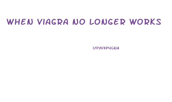 When Viagra No Longer Works