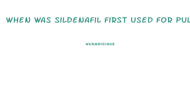 When Was Sildenafil First Used For Pulmonary Hypertension