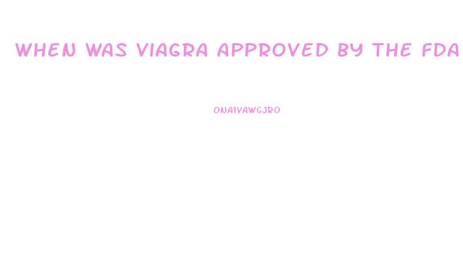 When Was Viagra Approved By The Fda