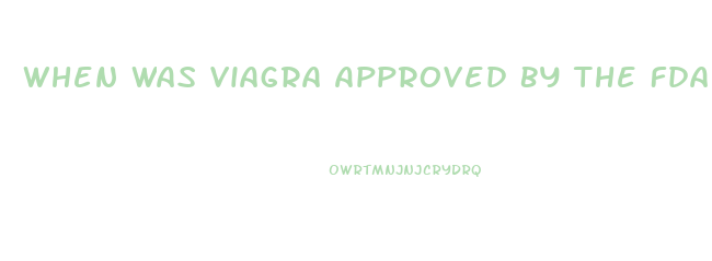 When Was Viagra Approved By The Fda