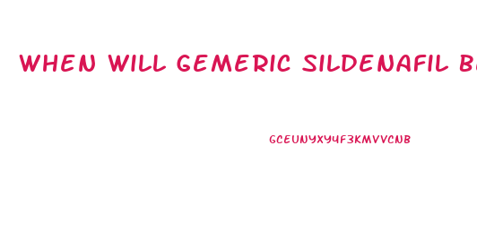 When Will Gemeric Sildenafil Be Available