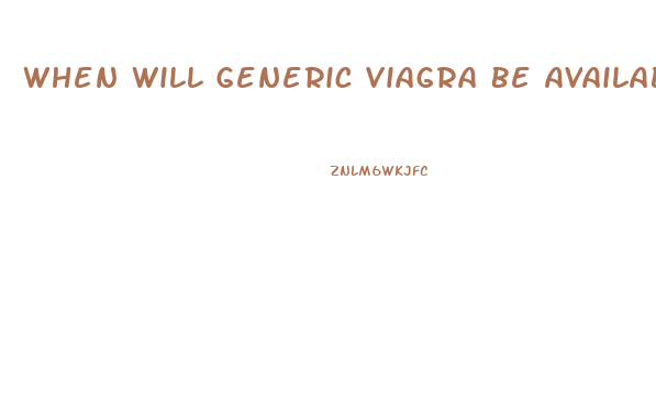 When Will Generic Viagra Be Available In The United States