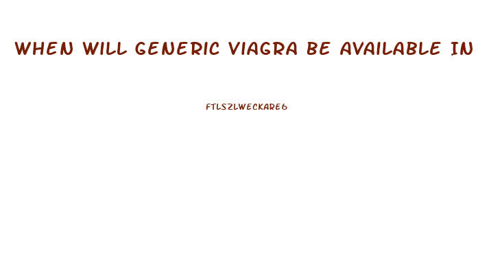 When Will Generic Viagra Be Available In The Usa