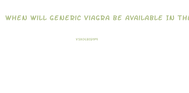 When Will Generic Viagra Be Available In The Usa