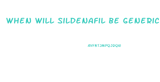 When Will Sildenafil Be Generic