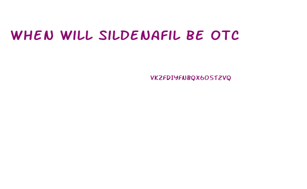 When Will Sildenafil Be Otc
