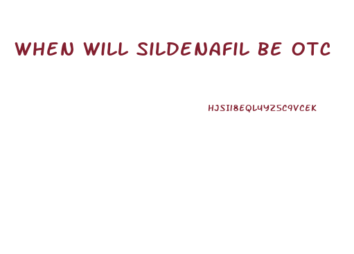 When Will Sildenafil Be Otc