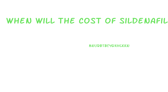 When Will The Cost Of Sildenafil Become Less Expensive