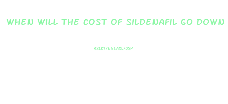 When Will The Cost Of Sildenafil Go Down