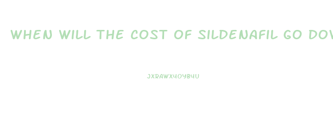 When Will The Cost Of Sildenafil Go Down