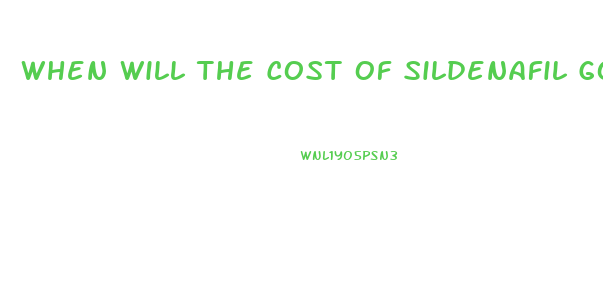 When Will The Cost Of Sildenafil Go Down