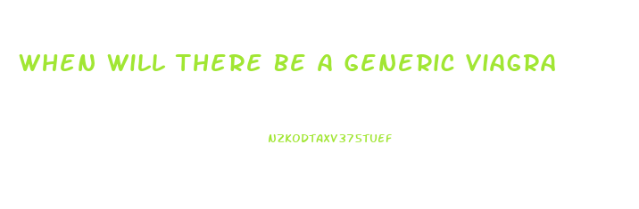 When Will There Be A Generic Viagra