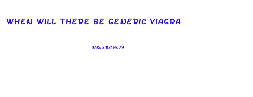 When Will There Be Generic Viagra