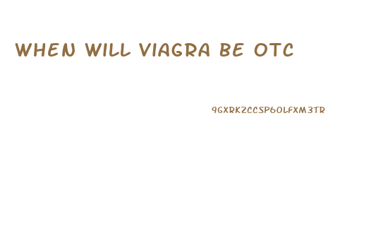 When Will Viagra Be Otc