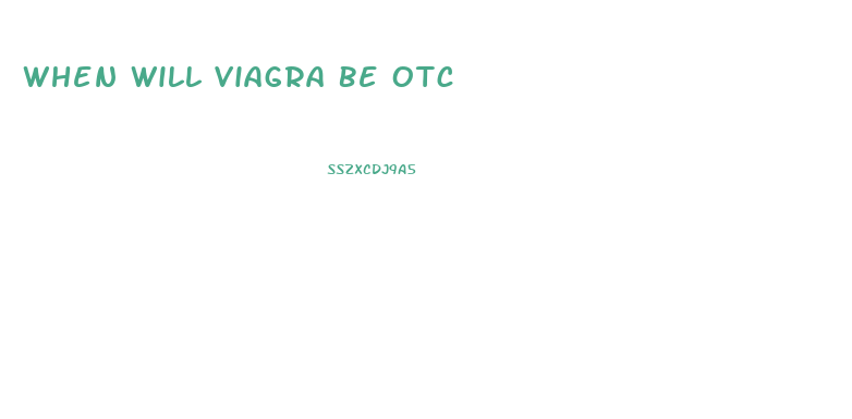 When Will Viagra Be Otc