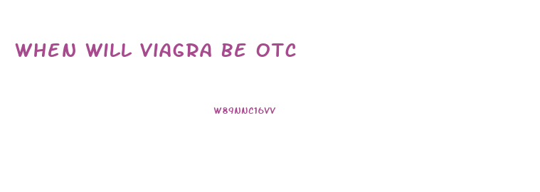 When Will Viagra Be Otc