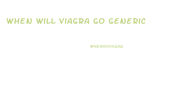 When Will Viagra Go Generic