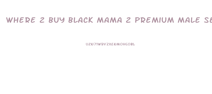 Where 2 Buy Black Mama 2 Premium Male Sexual Enhancement