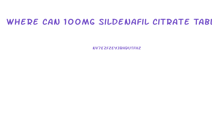 Where Can 100mg Sildenafil Citrate Tablets Be Purchased