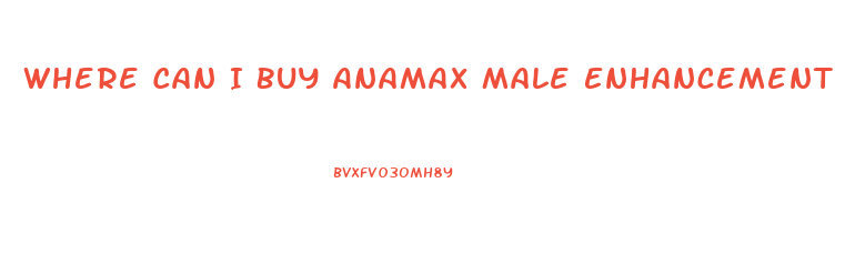 Where Can I Buy Anamax Male Enhancement