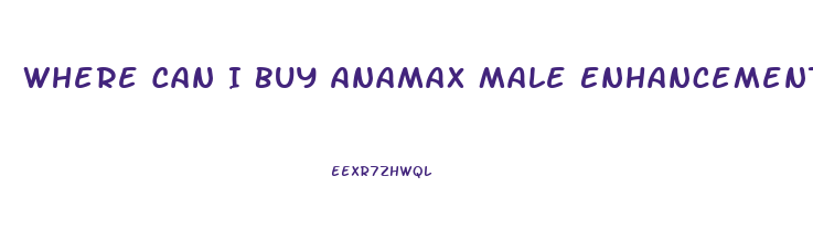 Where Can I Buy Anamax Male Enhancement