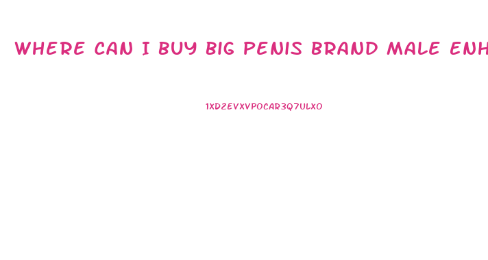 Where Can I Buy Big Penis Brand Male Enhancement