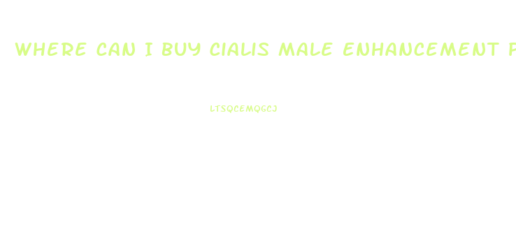 Where Can I Buy Cialis Male Enhancement Pills