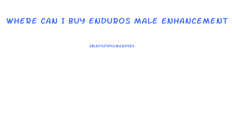 Where Can I Buy Enduros Male Enhancement Supplement