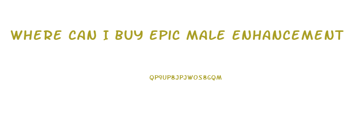 Where Can I Buy Epic Male Enhancement