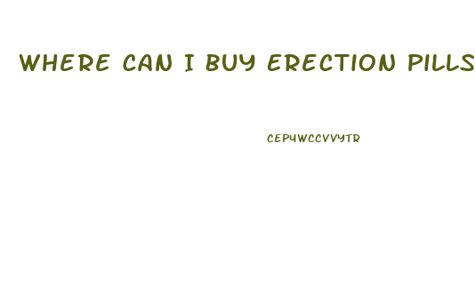 Where Can I Buy Erection Pills