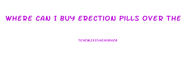 Where Can I Buy Erection Pills Over The Counter