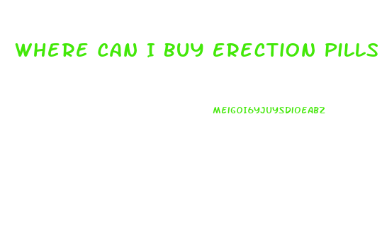 Where Can I Buy Erection Pills