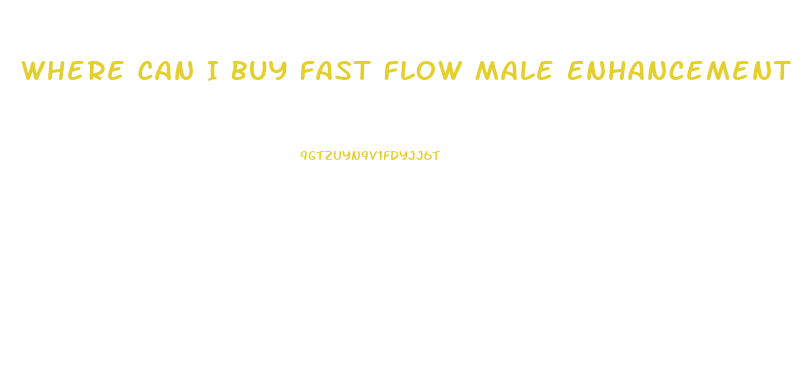 Where Can I Buy Fast Flow Male Enhancement