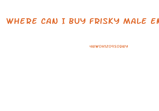 Where Can I Buy Frisky Male Enhancement Pills