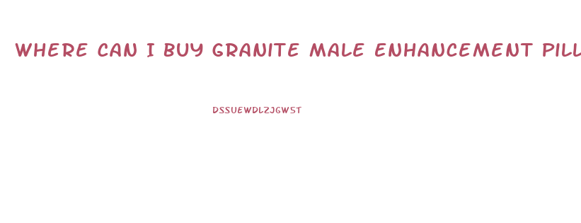 Where Can I Buy Granite Male Enhancement Pills