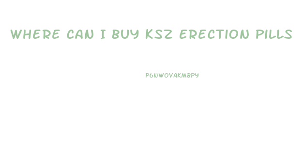 Where Can I Buy Ksz Erection Pills